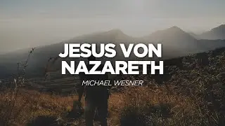 Jesus von Nazareth | Michael Wesner | Life Church Villach