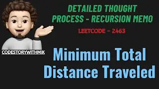 Minimum Total Distance Traveled | Detailed Thought Process | Leetcode 2463 | codestorywithMIK