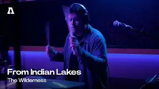 From Indian Lakes - The Wilderness | Audiotree Live