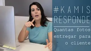 Quantas fotos entregar para o cliente? - #KamisResponde - Kamille Raupp
