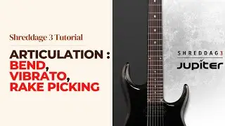 Shreddage 3 Tutorial │ Articulation (Bend, Vibrato Rake Picking)