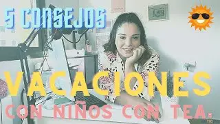 🌞¡VACACIONES y NIÑOS con TEA! 5️⃣ Consejos para tener una buena experiencia✅😎