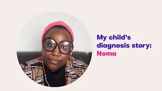 My child’s autism diagnosis story: Noma