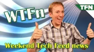 WTFn - Weekend Tech Feed News