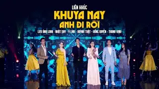 Liên Khúc Khuya Nay Anh Đi Rồi - Huỳnh Thật, Ý Linh, Lưu Ánh Loan, Nhật Duy, Thanh Vinh, Hồng Quyên