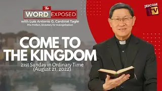 COME TO THE KINGDOM | The Word Exposed with Cardinal Tagle (August 21, 2022)