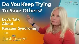 Rescuer Syndrome: Why You Keep Trying to Save Others