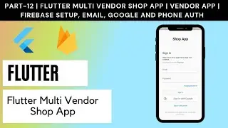Part# 12 | Flutter Multi Vendor Shop App | Vendor App | Firebase setup, Phone, Google and Email Auth