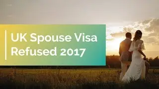 UK Spouse Visa Refused 2017 - What to Do