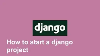 How to start a django project and create apps in a project