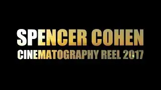 Spencer Cohen Cinematography Reel 2017