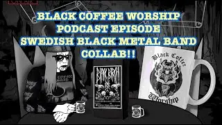 BLACK COFFEE WORSHIP SWEDISH BLACK METAL BAND COLLAB PODCAST