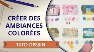 Créer des ambiances grâce aux couleurs - Tuto Dessin et Peinture