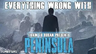 Everything Wrong with Train to Busan presents: Peninsula (Zombie Sins)