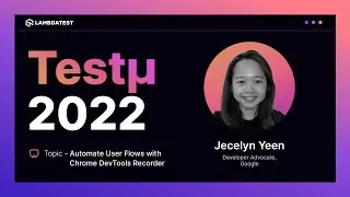 Automate User Flows with Chrome DevTools Recorder | Jecelyn Yeen | Testμ 2022 | LambdaTest 🚀