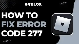 How To Fix Roblox Error Code 277 !
