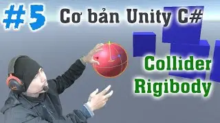 Collider và Rigibody - Cơ bản Unity C# - E5