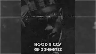 Kiing Shooter - Hood Nicca [Official Visualizer]