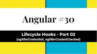 Angular #30 - Lifecycle Hooks - Part 02 | ngAfterContentInit() | ngAfterContentChecked()