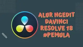TUTORIAL DAVINCI RESOLVE 18 PEMULA - WORKFLOW EDITING DAVINCI RESOLVE 