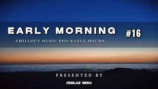Chill Out Mix 2024 | Lounge Music Experience | Early Morning Sessions #16 | Carlos Grau