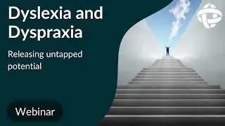 Dyslexia and Dyspraxia - Releasing untapped potential Webinar