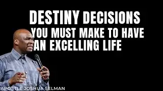 Decisions You Must Make To Have An Excelling Life- Apostle Joshua Selman