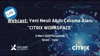 Yeni Nesil Akıllı Çalışma Alanı - Citrix Workspace
