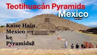 Visiting The Teotihuacan Pyramids Of Mexico | Hindi Vlog | Indian In Mexico