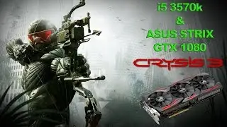 i5 3570k and ASUS STRIX GTX 1080 Crysis 3 Full HD 1080p Ultra Settings