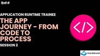 Application Runtime Trainee Session 2 : The App Journey - From Code To Process