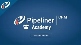 Your First Pipeline - Pipeliner CRM Academy
