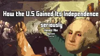 How the U.S Gained Its Independence...Seriously