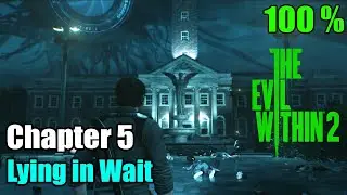 The Evil Within 2 | Chapter 5 - Lying in Wait Walkthrough (100%)
