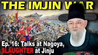 IMJIN WAR Ep. 16 - Talks at Nagoya, Slaughter at Jinju