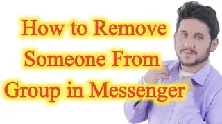 How to Remove Someone From Group in Messenger