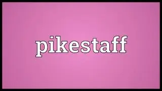 Pikestaff Meaning