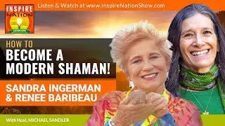 🌟SANDRA INGERMAN & RENEE BARIBEAU: Become a Modern Shaman! | Shamanic Tools, Ceremonies & Journeys