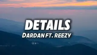 DARDAN ft. reezy - Details (Lyrics)