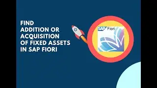 How to find Additions or Acquisition of Fixed Assets in SAP FIORI?