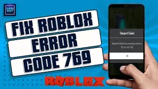 How To Fix Roblox Teleport Failed Due To An Unexpected Error 769 [Quick Guide]