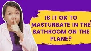 Is it ok to masturbate in the bathroom on the plane?
