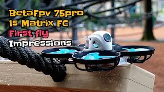 #Betafpv 75pro Matrix FC First Fly Impressions