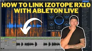 How to Use iZotope RX10 with Ableton (Link + Workflow)