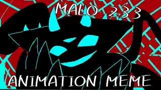 Malo 233 | Animation Meme