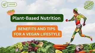 Plant-Based Nutrition | Benefits and Tips for a Vegan Lifestyle
