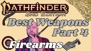 Pathfinder2e - Best Weapons Part 4 - Firearms