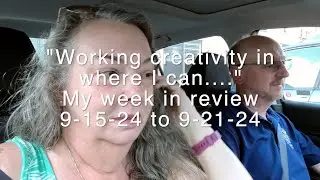 My Week In Review 9-15-24 To 9-21-24