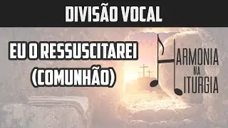 Eu o ressuscitarei (Eu sou o Pão da Vida) | Comunhão | Divisão Vocal