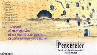 Pencereler - Potpori (Nem Alacak, Zeytinyağlı, Ceviz Oynamaya)   [© Güvercin Müzik  Official Audio]